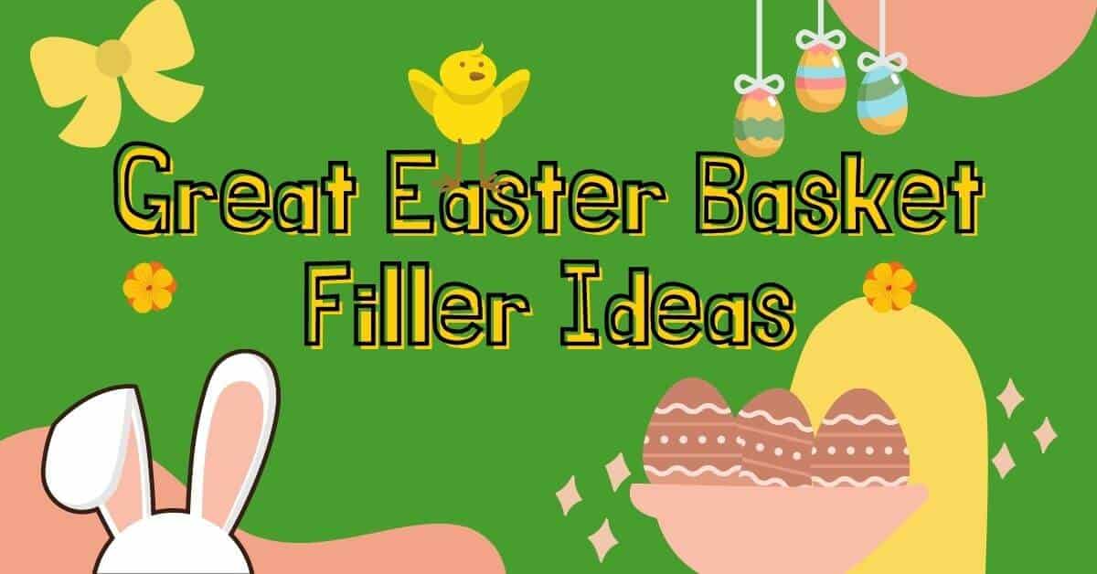 Great Easter Basket Filler Ideas