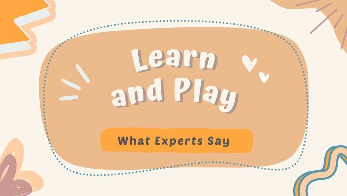 Learn and play – what the experts say